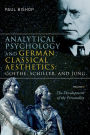Analytical Psychology and German Classical Aesthetics: Goethe, Schiller, and Jung, Volume 1: The Development of the Personality