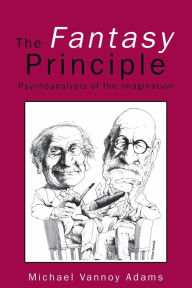 Title: The Fantasy Principle: Psychoanalysis of the Imagination, Author: Michael Vannoy Adams