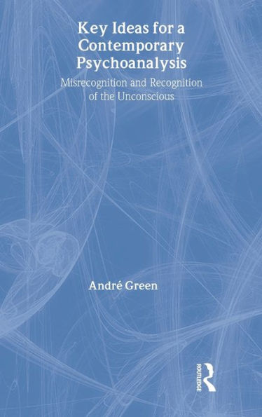 Key Ideas for a Contemporary Psychoanalysis: Misrecognition and Recognition of the Unconscious / Edition 1