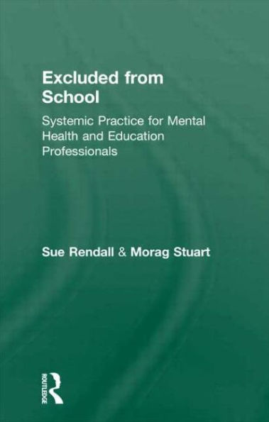 Excluded From School: Systemic Practice for Mental Health and Education Professionals