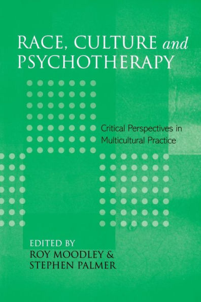 Race, Culture and Psychotherapy: Critical Perspectives in Multicultural Practice / Edition 1