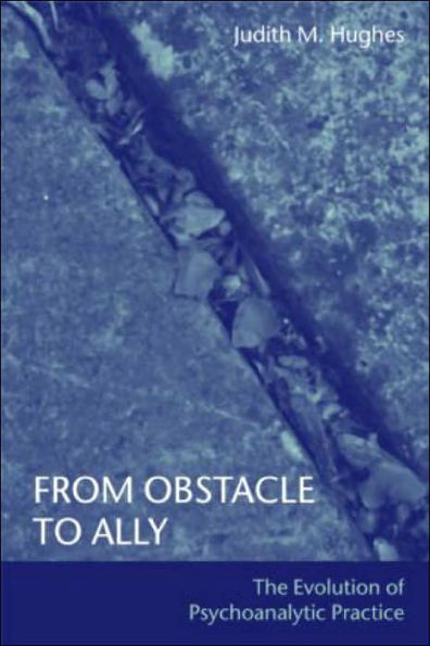 From Obstacle to Ally: The Evolution of Psychoanalytic Practice / Edition 1