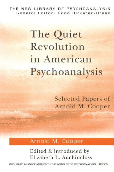 The Quiet Revolution in American Psychoanalysis: Selected Papers of Arnold M. Cooper