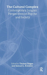 Title: The Cultural Complex: Contemporary Jungian Perspectives on Psyche and Society / Edition 1, Author: Thomas Singer