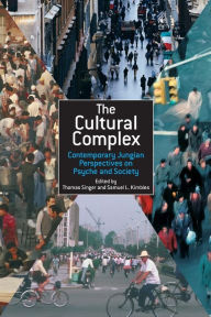 Title: The Cultural Complex: Contemporary Jungian Perspectives on Psyche and Society / Edition 1, Author: Thomas Singer