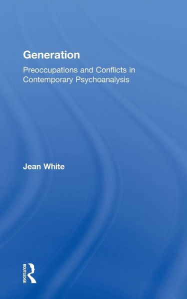 Generation: Preoccupations and Conflicts in Contemporary Psychoanalysis / Edition 1