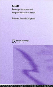 Title: Guilt: Revenge, Remorse and Responsibility After Freud / Edition 1, Author: Roberto Speziale-Bagliacca