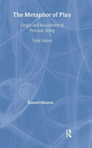 Title: The Metaphor of Play: Origin and Breakdown of Personal Being, Author: Russell Meares