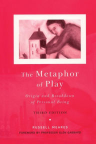 Title: The Metaphor of Play: Origin and Breakdown of Personal Being / Edition 3, Author: Russell Meares