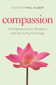 Title: Compassion: Conceptualisations, Research and Use in Psychotherapy / Edition 1, Author: Paul Gilbert