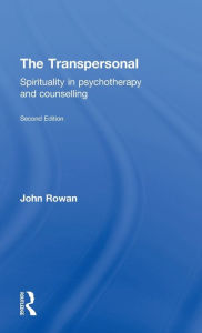 Title: The Transpersonal: Spirituality in Psychotherapy and Counselling / Edition 2, Author: John Rowan