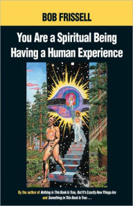 Title: You Are a Spiritual Being Having a Human Experience, Author: Bob Frissell