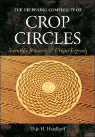 Title: The Deepening Complexity of Crop Circles: Scientific Research and Urban Legends, Author: Eltjo Haselhoff