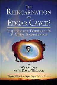 Title: The Reincarnation of Edgar Cayce?: Interdimensional Communication and Global Transformation, Author: Wynn Free
