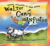 Title: Walter Canis Inflatus: Walter the Farting Dog, Latin-Language Edition, Author: William Kotzwinkle