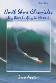 Title: North Shore Chronicles: Big-Wave Surfing in Hawaii, Author: Bruce Jenkins