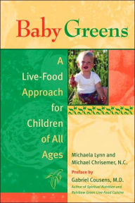 Title: Baby Greens: A Live-Food Approach for Children of All Ages, Author: Michaela Lynn