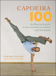 Alternative view 1 of Capoeira 100: An Illustrated Guide to the Essential Movements and Techniques