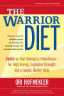 The Warrior Diet: Switch on Your Biological Powerhouse for High Energy, Explosive Strength, and a Leaner, Harder Body