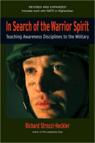 Title: In Search of the Warrior Spirit, Fourth Edition: Teaching Awareness Disciplines to the Green Berets, Author: Richard Strozzi-Heckler