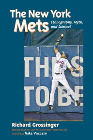 Title: The New York Mets: Ethnography, Myth, and Subtext, Author: Richard Grossinger