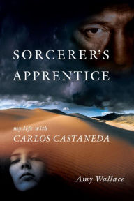 Title: Sorcerer's Apprentice: My Life with Carlos Castaneda, Author: Amy Wallace