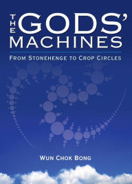 Title: Gods' Machines: From Stonehenge to Crop Circles, Author: Chok Bong Wun