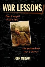 Title: War Lessons: How I Fought to Be a Hero and Learned That War Is Terror, Author: John Merson