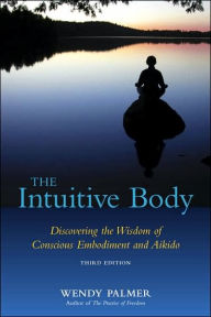 Title: The Intuitive Body, Author: Wendy Palmer