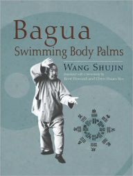 Title: Bagua Swimming Body Palms, Author: Shujin Wang