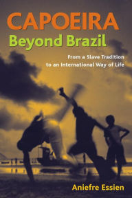 Free it pdf books download Capoeira Beyond Brazil by Aniefre Essien  in English 9781583942550
