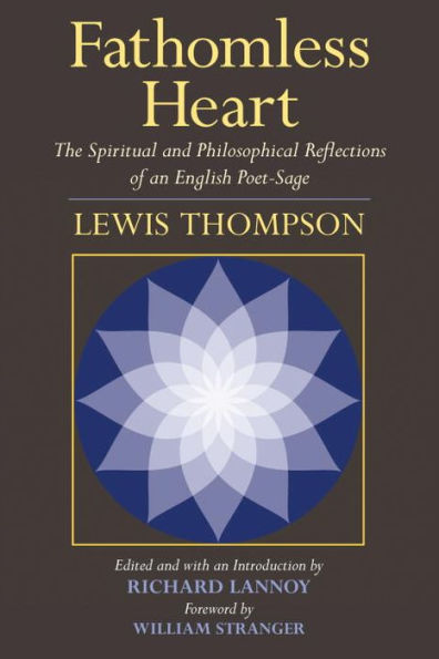 Fathomless Heart: The Spiritual and Philosophical Reflections of an English Poet-Sage