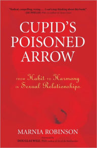 Title: Cupid's Poisoned Arrow: From Habit to Harmony in Sexual Relationships, Author: Marnia Robinson