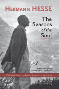 Title: The Seasons of the Soul: The Poetic Guidance and Spiritual Wisdom of Herman Hesse, Author: Hermann Hesse