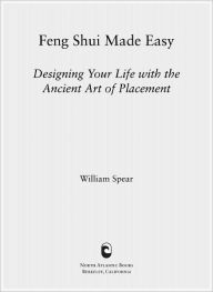 Title: Feng Shui Made Easy, Revised Edition: Designing Your Life with the Ancient Art of Placement, Author: William Spear