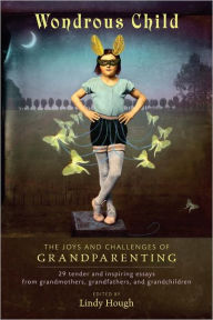 Title: Wondrous Child: The Joys and Challenges of Grandparenting, Author: Lindy Hough