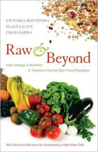Title: Raw and Beyond: How Omega-3 Nutrition Is Transforming the Raw Food Paradigm, Author: Victoria Boutenko
