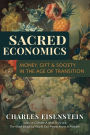 Sacred Economics: Money, Gift, and Society in the Age of Transition