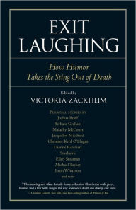 Title: Exit Laughing: How Humor Takes the Sting Out of Death, Author: Victoria Zackheim