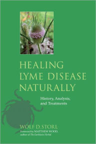 Title: Healing Lyme Disease Naturally: History, Analysis, and Treatments, Author: Wolf D. Storl