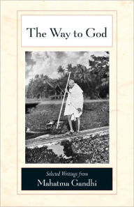 Title: The Way to God: Selected Writings from Mahatma Gandhi, Author: Mahatma Gandhi