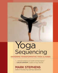 Title: Yoga Sequencing: Designing Transformative Yoga Classes, Author: Mark Stephens