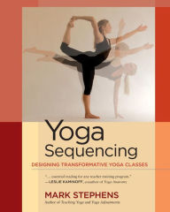 Teaching Yoga: Essential Foundations and Techniques by Mark Stephens,  Paperback