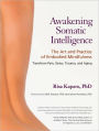 Awakening Somatic Intelligence: The Art and Practice of Embodied Mindfulness