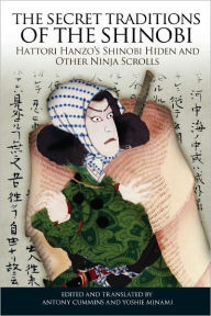 Title: The Secret Traditions of the Shinobi: Hattori Hanzo's Shinobi Hiden and Other Ninja Scrolls, Author: Antony Cummins