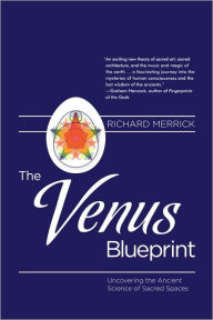 Title: The Venus Blueprint: Uncovering the Ancient Science of Sacred Spaces, Author: Richard Merrick