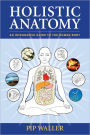 Holistic Anatomy: An Integrative Guide to the Human Body