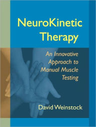 Title: NeuroKinetic Therapy: An Innovative Approach to Manual Muscle Testing, Author: David Weinstock