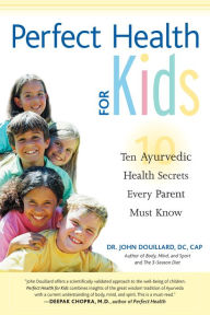 Title: Perfect Health for Kids: Ten Ayurvedic Health Secrets Every Parent Must Know, Author: John Douillard