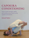 Alternative view 2 of Capoeira Conditioning: How to Build Strength, Agility, and Cardiovascular Fitness Using Capoeira Movements